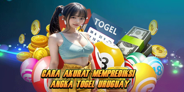 Cara Akurat Memprediksi Angka Togel Uruguay