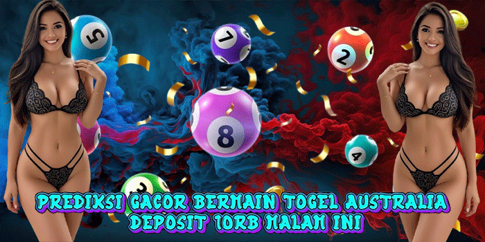 Prediksi Gacor Bermain Togel Australia Deposit 10rb Malam Ini