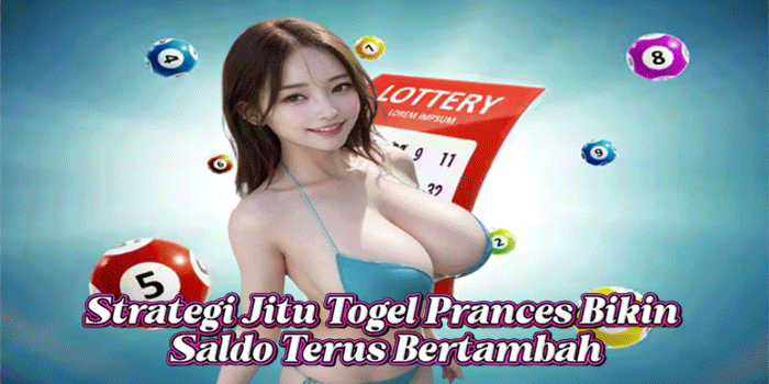Strategi Jitu Togel Prances Bikin Saldo Terus Bertambah