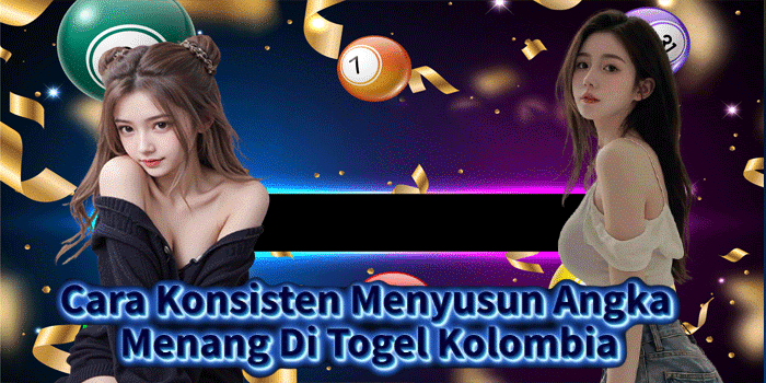 Cara Konsisten Menyusun Angka Menang Di Togel Kolombia