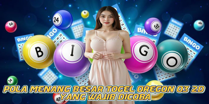 Pola Menang Besar Togel Oregon 03 2D Yang Wajib Dicoba