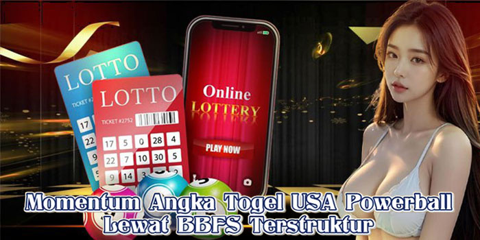 Momentum Angka Togel USA Powerball Lewat BBFS Terstruktur