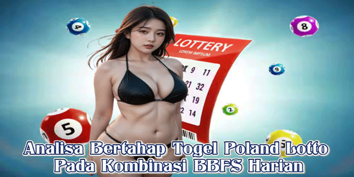 Analisa Bertahap Togel Poland Lotto Pada Kombinasi BBFS Harian